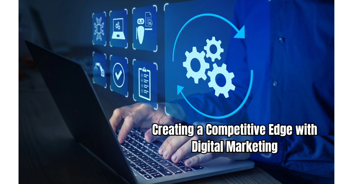 Creating a Competitive Edge with Digital Marketing