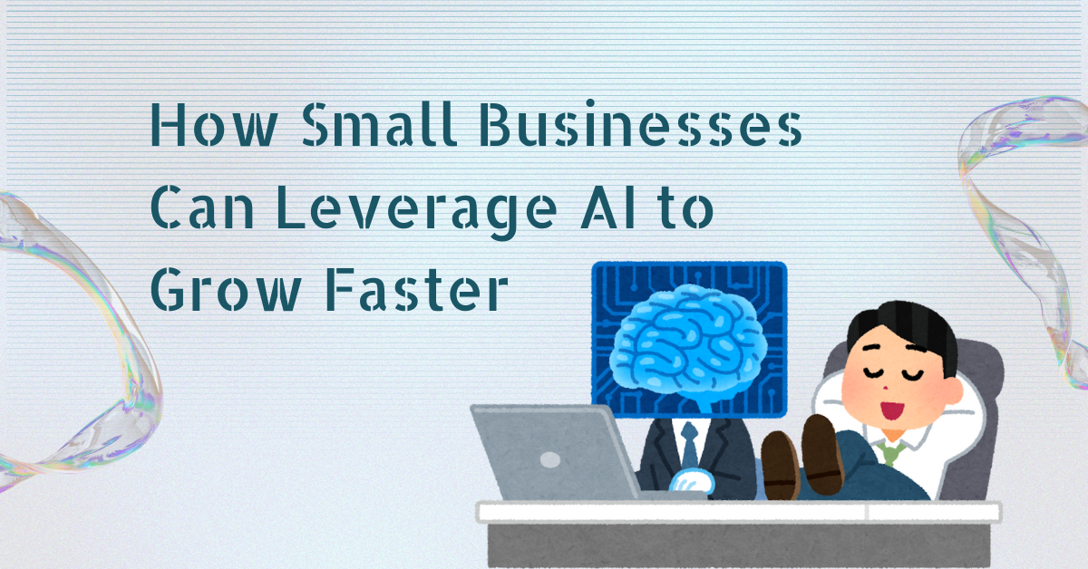 How Small Businesses Can Leverage AI to Grow Faster