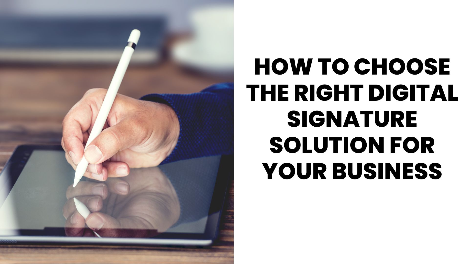 How to Choose the Right Digital Signature Solution for Your Business