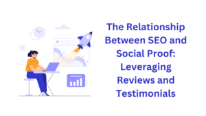 The Relationship Between SEO and Social Proof Leveraging Reviews and Testimonials