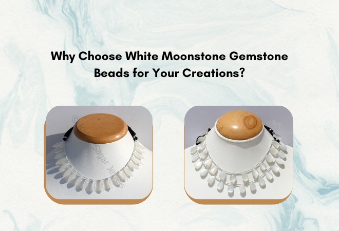 Why Choose White Moonstone Gemstone Beads for Your Creations?