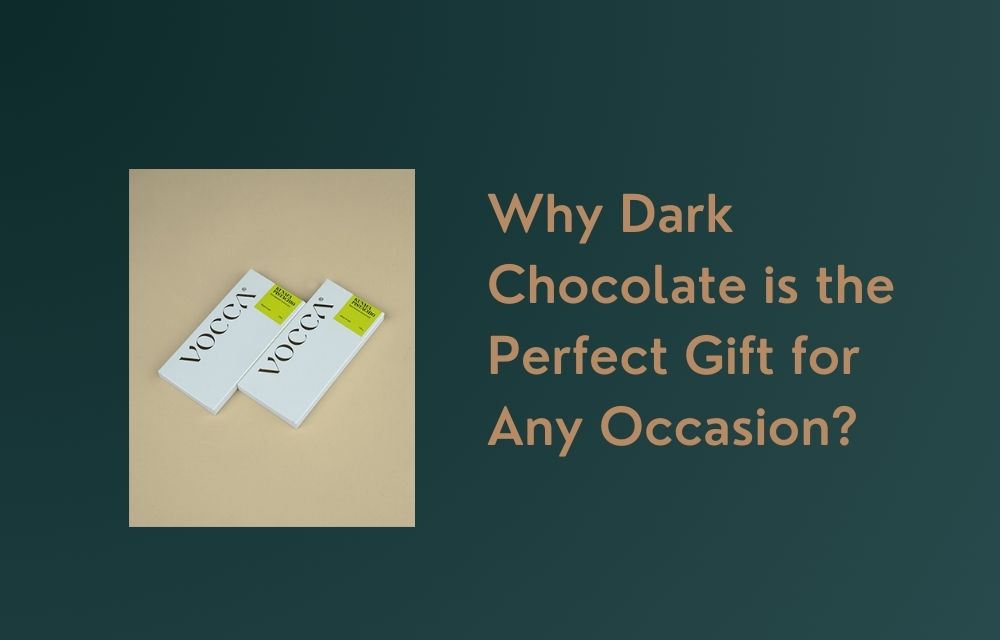 Why Dark Chocolate is the Perfect Gift for Any Occasion