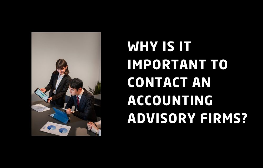 Why Is It Important to Contact an Accounting Advisory Firms