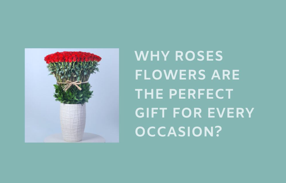 Why Roses Flowers Are the Perfect Gift for Every Occasion