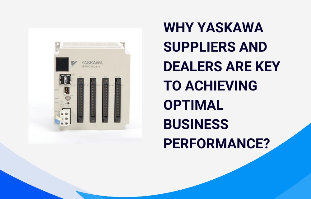 Why Yaskawa Suppliers and Dealers Are Key to Achieving Optimal Business Performance?