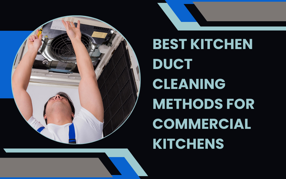 Best Kitchen Duct Cleaning Methods for Commercial Kitchens