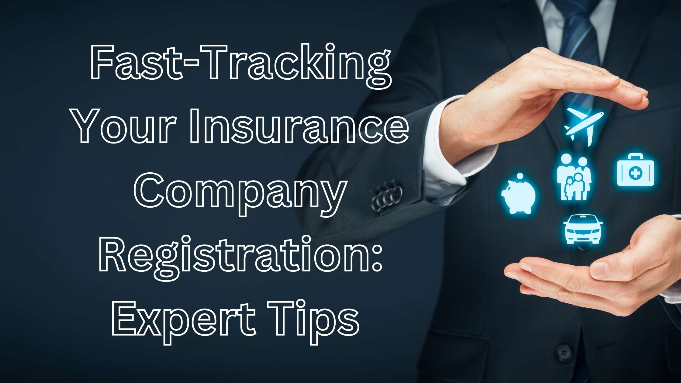 Fast-Tracking Your Insurance Company Registration Expert Tips