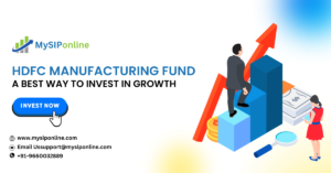 HDFC Manufacturing Fund: A Best Way to Invest in Growth