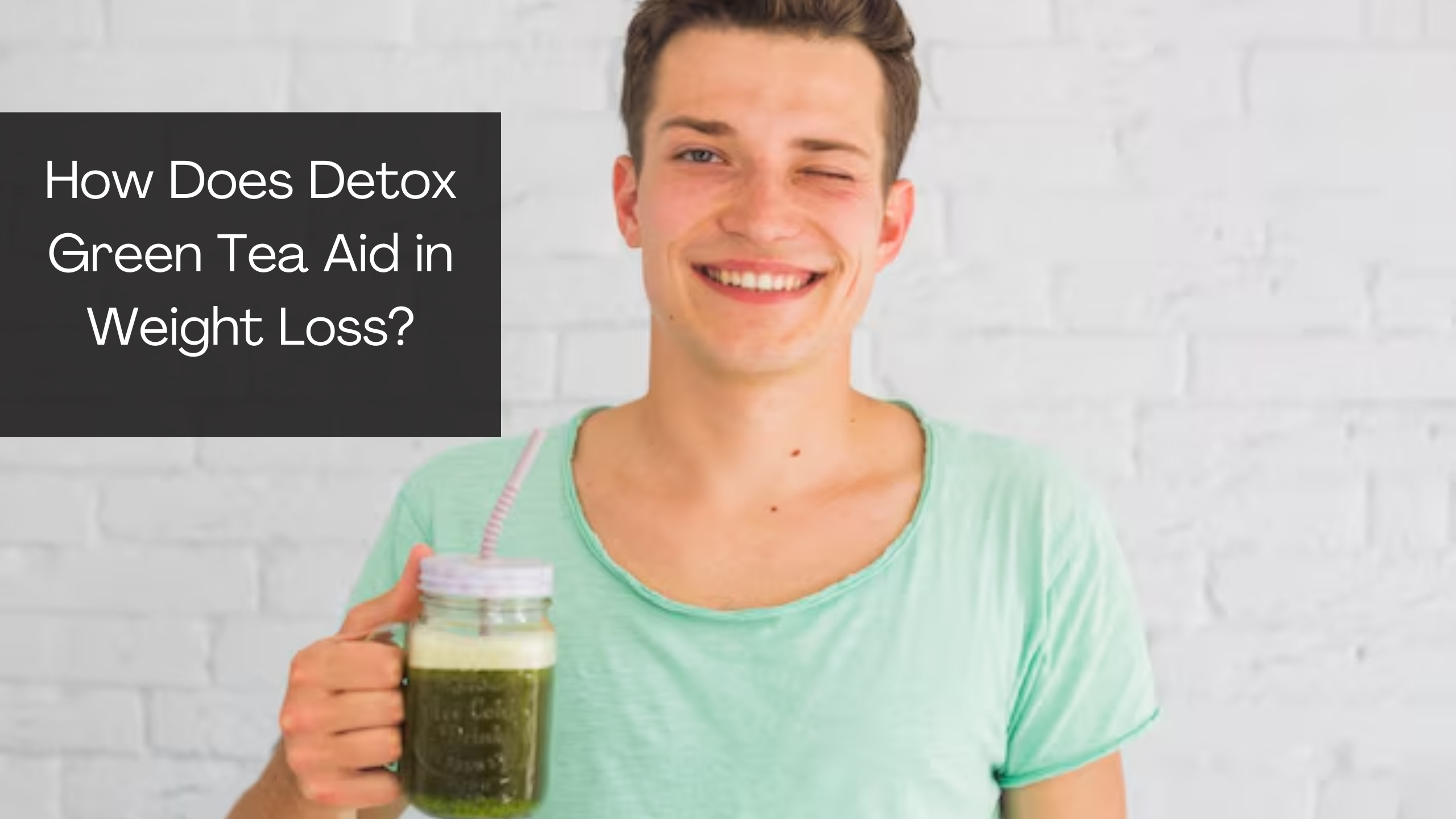 How Does Detox Green Tea Aid in Weight Loss