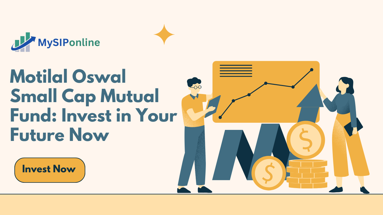 Motilal Oswal Small Cap Mutual Fund: Invest in Your Future Now