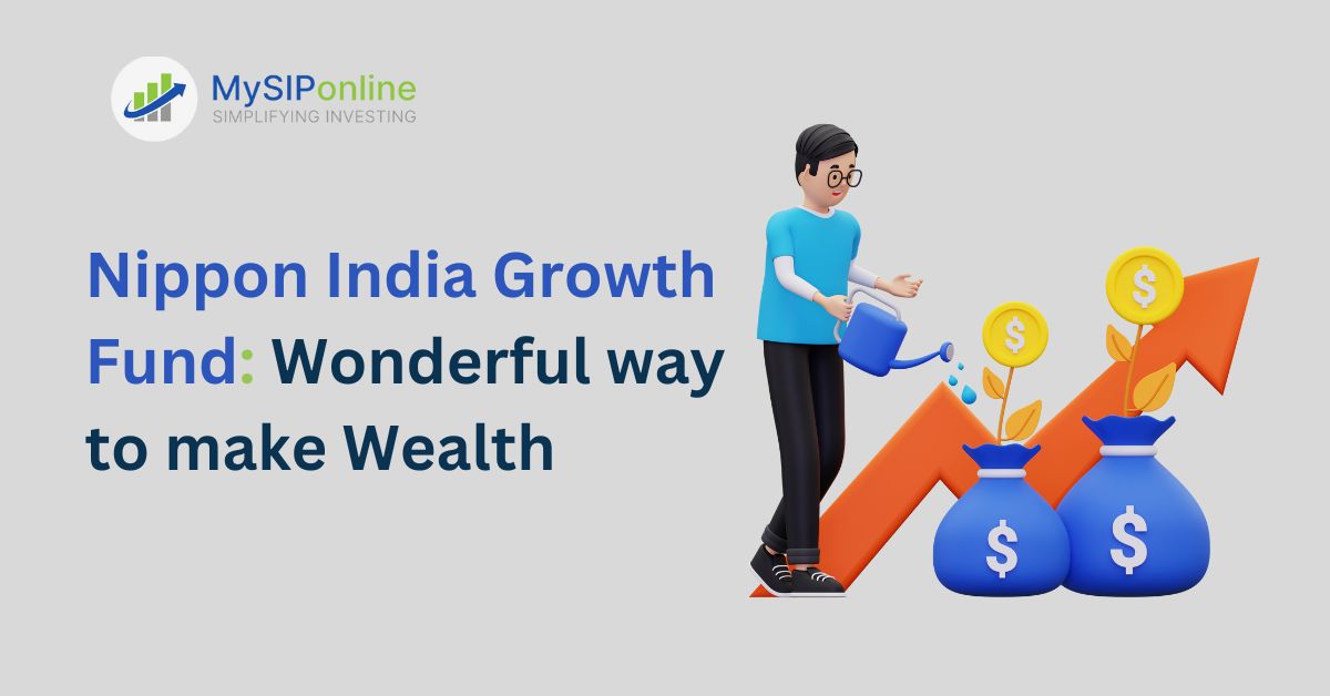 Nippon India Growth Fund: Wonderful way to make Wealth