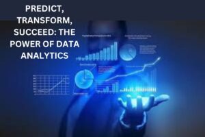 Predict, Transform, Succeed: The Power of Data Analytics