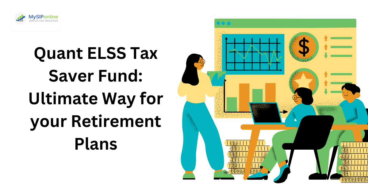 Quant ELSS Tax Saver Fund: Ultimate Way for your Retirement Plans