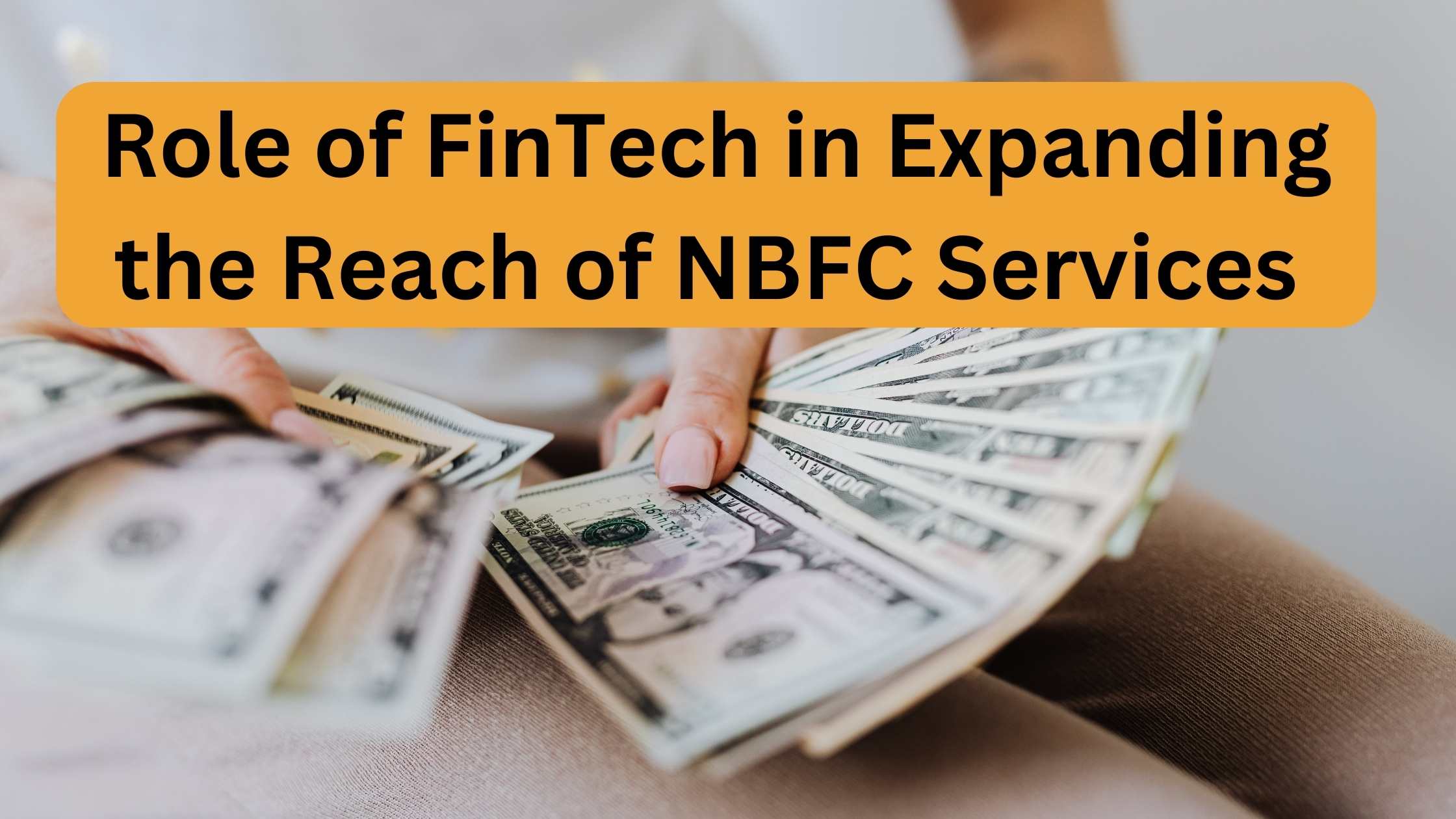 Role of FinTech in Expanding the Reach of NBFC Services