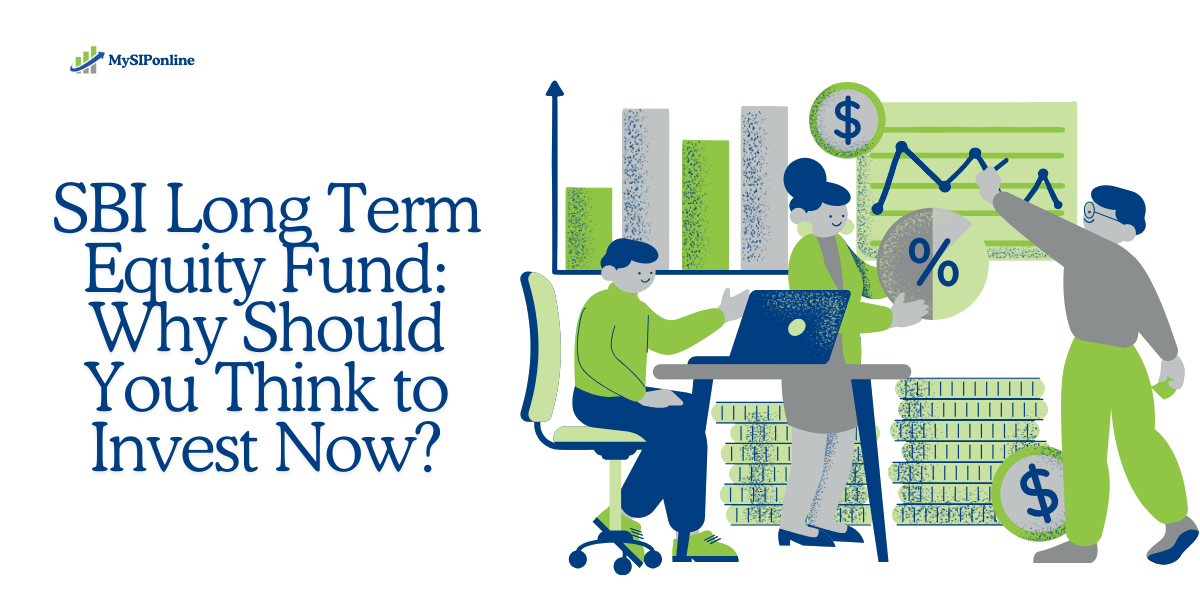 SBI Long Term Equity Fund: Why Should You Think to Invest Now?