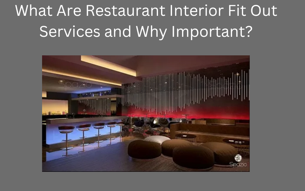 What Are Restaurant Interior Fit Out Services and Why Important?