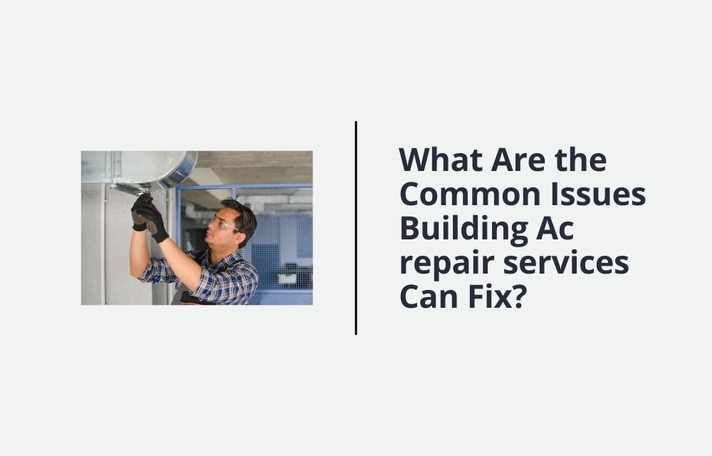 What Are the Common Issues Building Ac repair services Can Fix