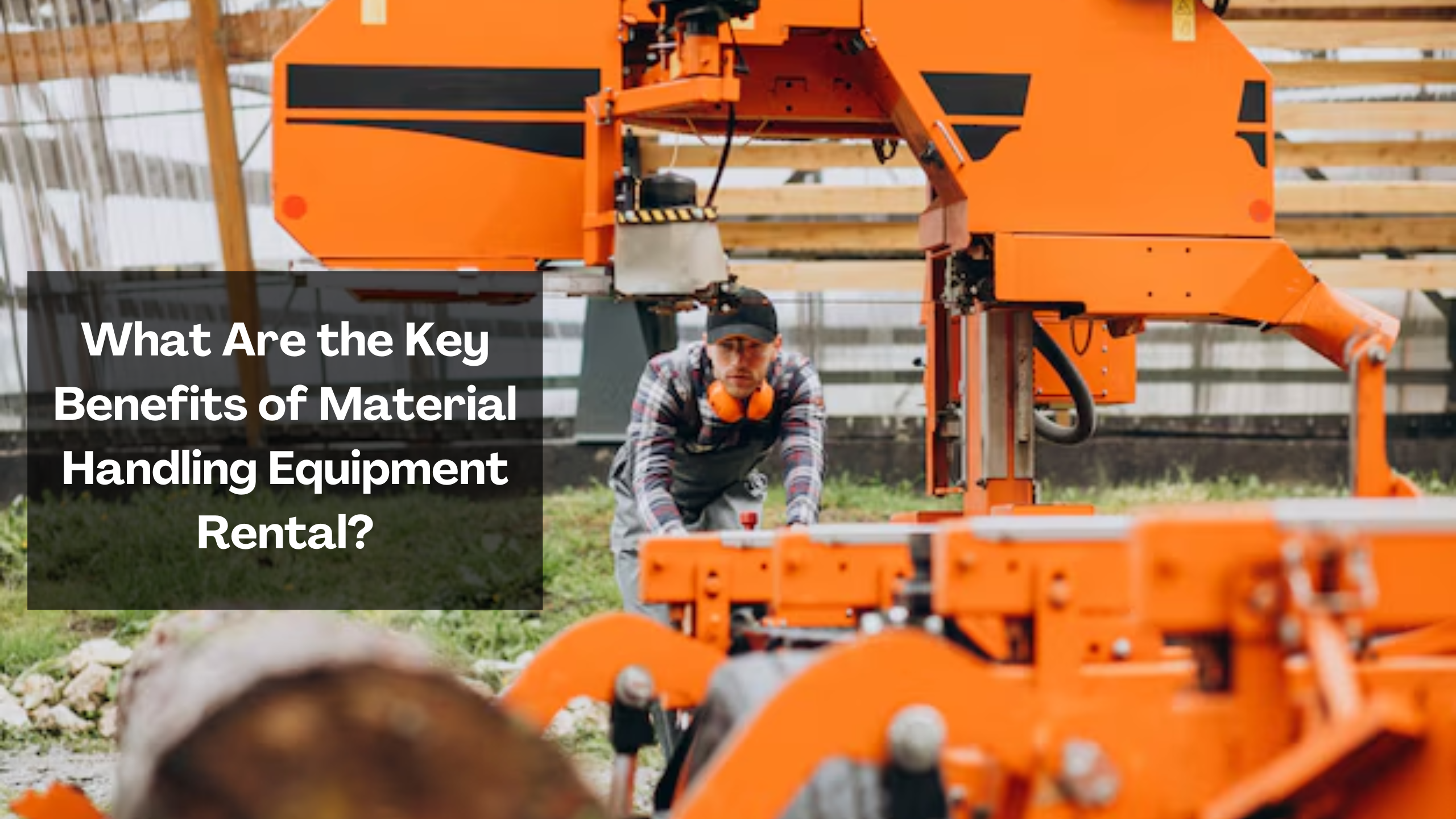 What Are the Key Benefits of Material Handling Equipment Rental