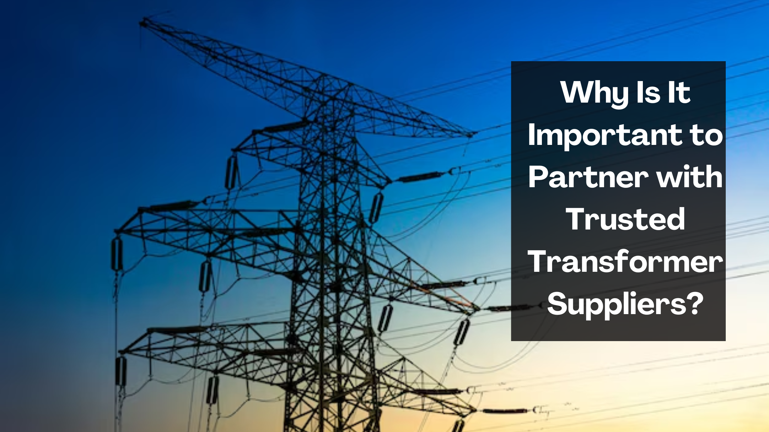 Why Is It Important to Partner with Trusted Transformer Suppliers