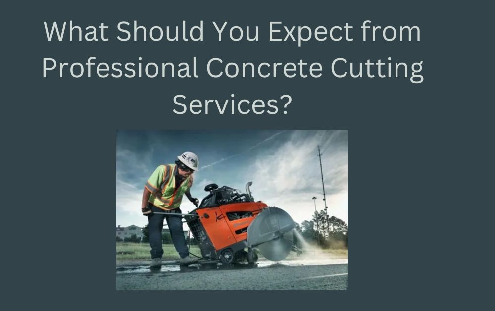 What Should You Expect from Professional Concrete Cutting Services?